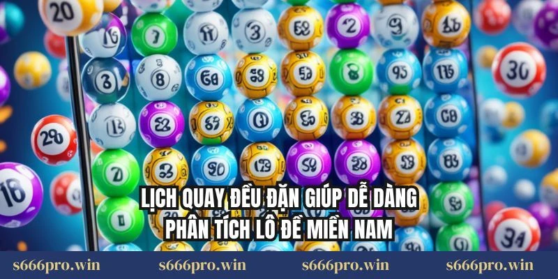 Lịch quay đều đặn giúp dễ dàng phân tích lô đề miền Nam